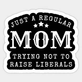 Just a regular mom trying not to raise liberal Sticker